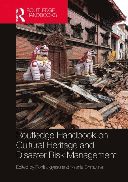 Ksenia Chmutina, Rohit Jigyasu - Routledge Handbook on Cultural Heritage and Disaster Risk Management, E-bok