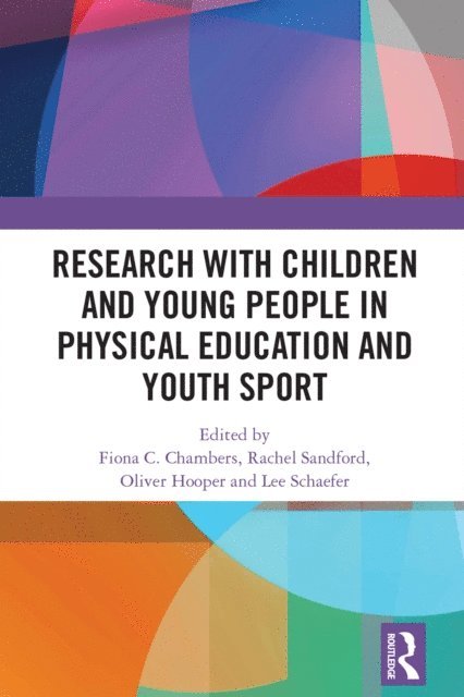 Lee Schaefer, Oliver Hooper, Rachel Sandford, Fiona C. Chambers - Research with Children and Young People in Physical Education and Youth Sport, E-bok