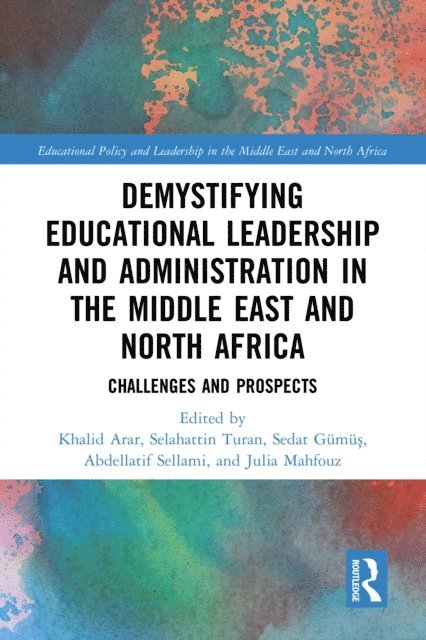 Julia Mahfouz, Abdellatif Sellami, Sedat GAmAAY, Selahattin Turan, Khalid Arar - Demystifying Educational Leadership and Administration in the Middle East and North Africa, E-bok