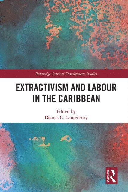 Dennis C. Canterbury - Extractivism and Labour in the Caribbean, E-bok