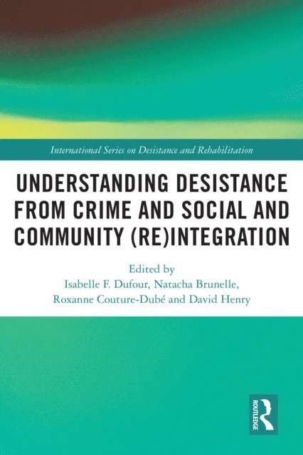 David Henry, Roxanne Couture-DubA(c), Natacha Brunelle, Isabelle F. Dufour - Understanding Desistance from Crime and Social and Community (Re)integration, E-bok