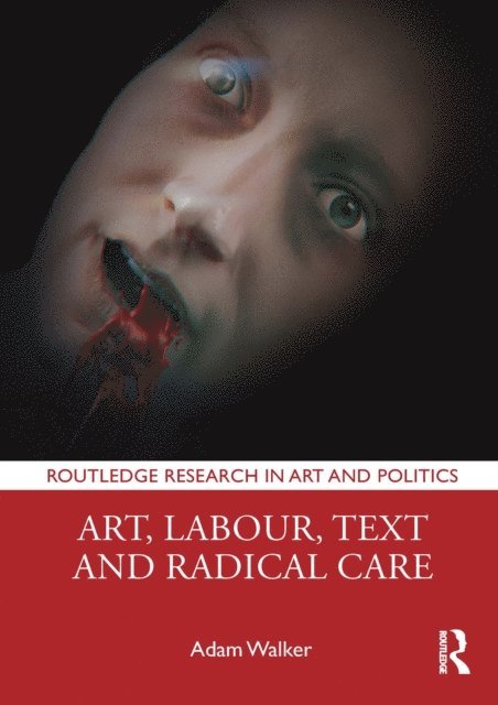 Adam Walker - Art, Labour, Text and Radical Care, E-bok