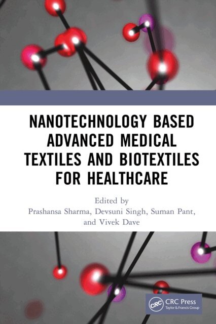 Vivek Dave, Suman Pant, Devsuni Singh, Prashansa Sharma - Nanotechnology Based Advanced Medical Textiles and Biotextiles for Healthcare, E-bok