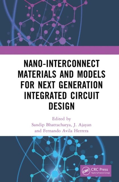Fernando Avila Herrera, J Ajayan, Sandip Bhattacharya - Nano-Interconnect Materials and Models for Next Generation Integrated Circuit Design, E-bok