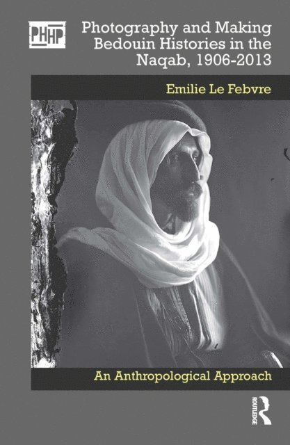 Emilie Le Febvre - Photography and Making Bedouin Histories in the Naqab, 1906-2013, E-bok