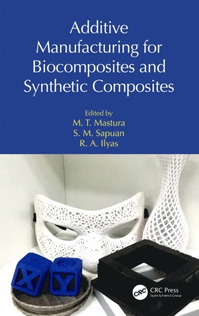 R. A. Ilyas, S. M. Sapuan, M. T. Mastura - Additive Manufacturing for Biocomposites and Synthetic Composites, E-bok
