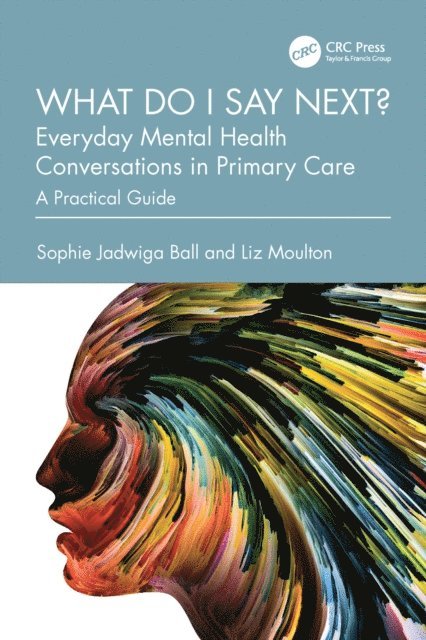 Liz Moulton, Sophie Jadwiga Ball - What do I say next? Everyday Mental Health Conversations in Primary Care, E-bok. Tillgänglighet: Lägg i varukorg