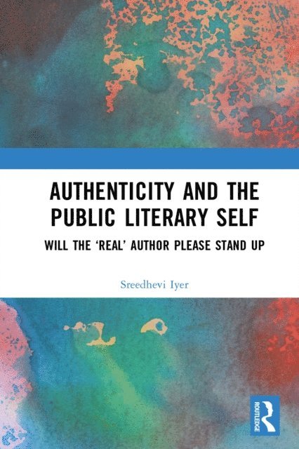 Sreedhevi Iyer - Authenticity and the Public Literary Self, E-bok