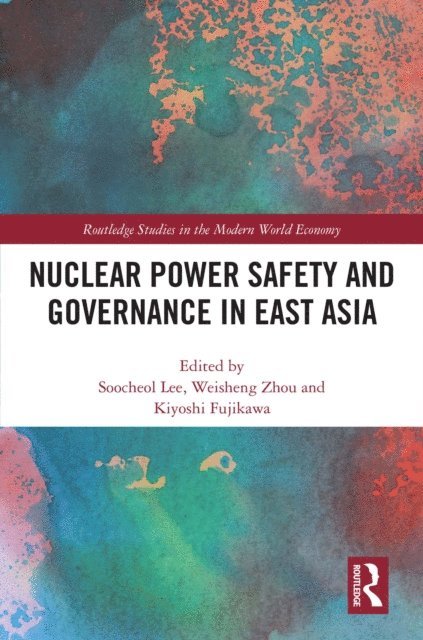Kiyoshi Fujikawa, Weisheng Zhou, Soocheol Lee - Nuclear Power Safety and Governance in East Asia, E-bok
