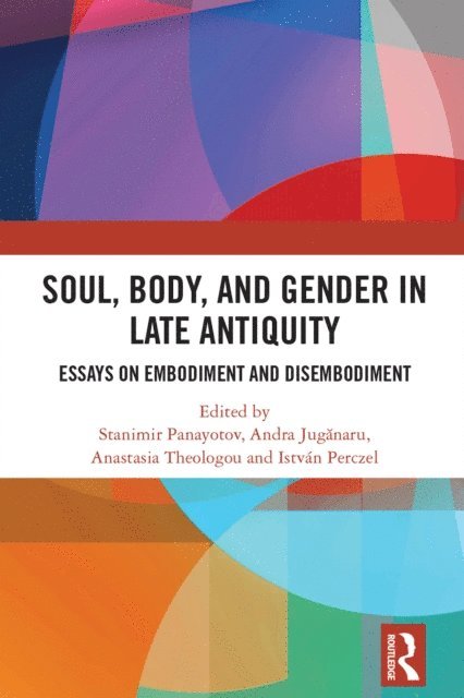 Istvan Perczel, Anastasia Theologou, Andra Juganaru, Stanimir Panayotov - Soul, Body, and Gender in Late Antiquity, E-bok