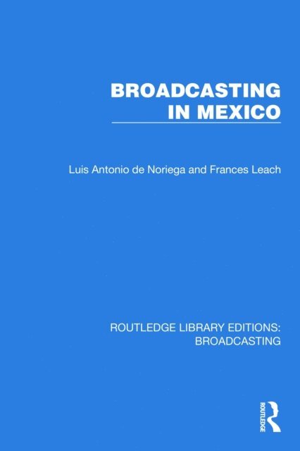 Frances Leach, Luis Antonio de Noriega - Broadcasting in Mexico, E-bok