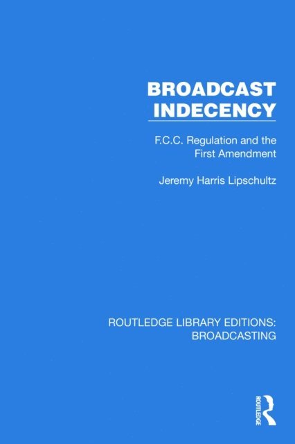 Jeremy H. Lipschultz - Broadcast Indecency, E-bok