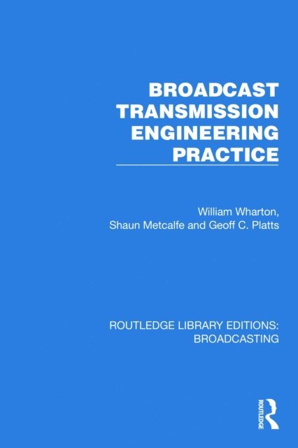 Geoff C. Platts, Shaun Metcalfe, William Wharton - Broadcast Transmission Engineering Practice, E-bok