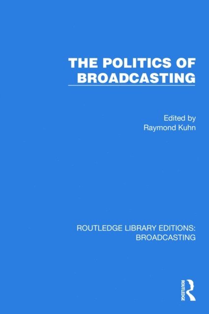 Raymond Kuhn - Politics of Broadcasting, E-bok
