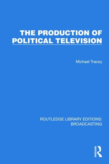 Michael Tracey - Production of Political Television, E-bok