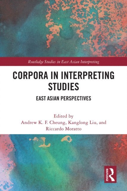 Riccardo Moratto, Kanglong Liu, Andrew K.F. Cheung - Corpora in Interpreting Studies, E-bok