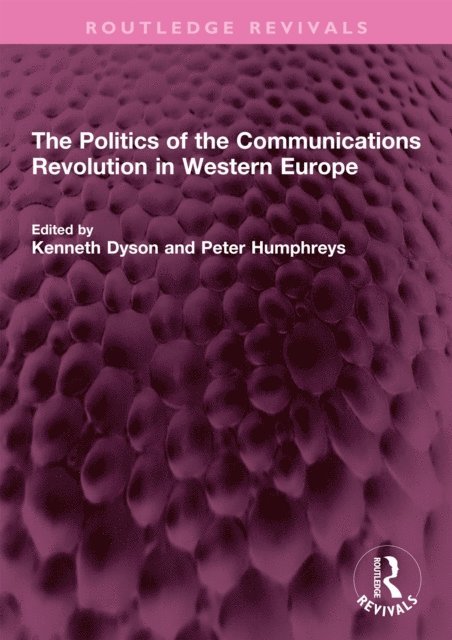 Peter Humphreys, Kenneth Dyson - Politics of the Communications Revolution in Western Europe, E-bok