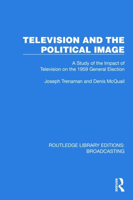 Denis McQuail, Joseph Trenaman - Television and the Political Image, E-bok