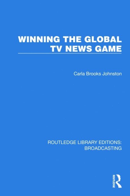 Johnston Carla Brooks - Winning the Global TV News Game, E-bok
