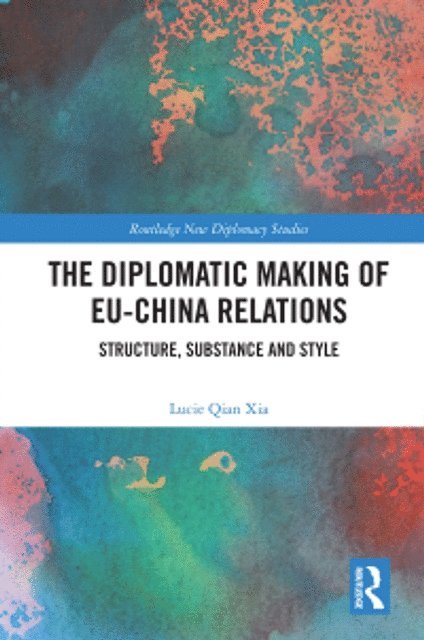 Lucie Qian Xia - Diplomatic Making of EU-China Relations, E-bok