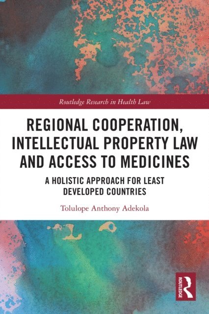 Tolulope Anthony Adekola - Regional Cooperation, Intellectual Property Law and Access to Medicines, E-bok