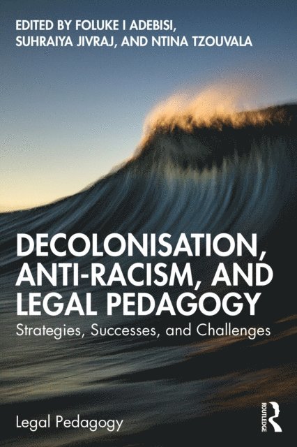 Ntina Tzouvala, Suhraiya Jivraj, Foluke I Adebisi - Decolonisation, Anti-Racism, and Legal Pedagogy, E-bok