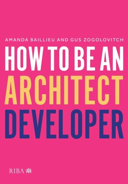 Gus Zogolovitch, Amanda Baillieu - How to Be an Architect Developer, E-bok
