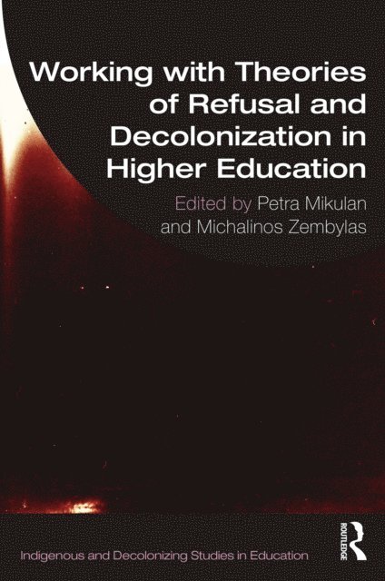 Michalinos Zembylas, Petra Mikulan - Working with Theories of Refusal and Decolonization in Higher Education, E-bok