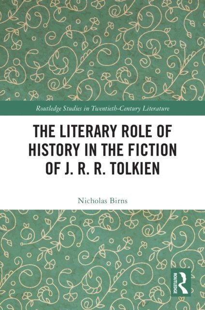 Nicholas Birns - Literary Role of History in the Fiction of J. R. R. Tolkien, E-bok