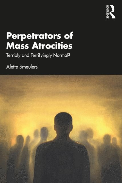 Alette Smeulers - Perpetrators of Mass Atrocities, E-bok