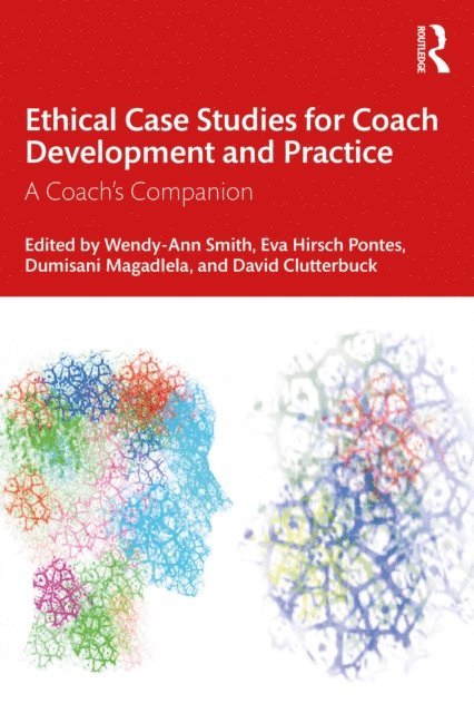 David Clutterbuck, Dumisani Magadlela, Eva Hirsch Pontes, Wendy-Ann Smith - Ethical Case Studies for Coach Development and Practice, E-bok
