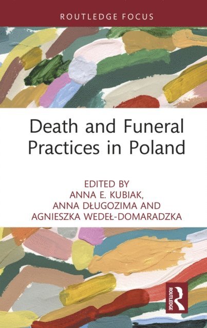 Agnieszka Wedel-Domaradzka, Anna Dlugozima, Anna E. Kubiak - Death and Funeral Practices in Poland, E-bok