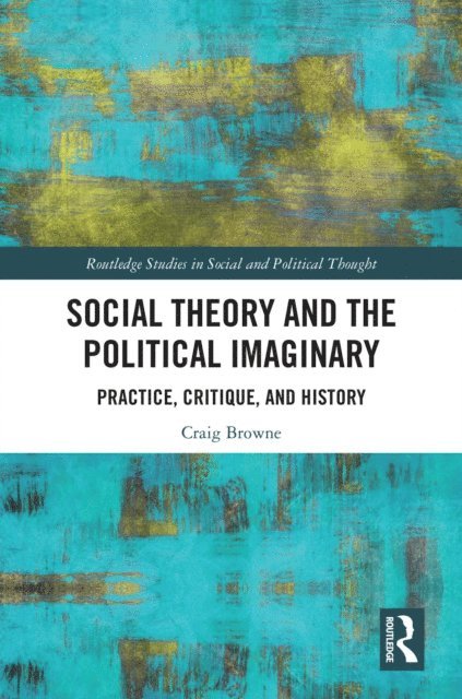 Craig Browne - Social Theory and the Political Imaginary, E-bok