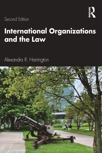 Alexandra R. Harrington - International Organizations and the Law, E-bok