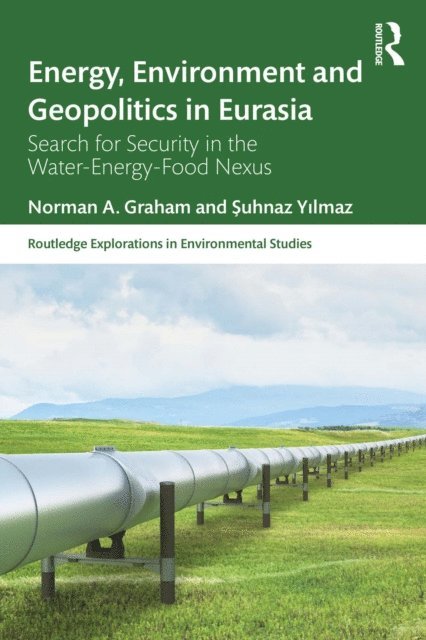 Suhnaz Yilmaz, Norman A. Graham - Energy, Environment and Geopolitics in Eurasia, E-bok