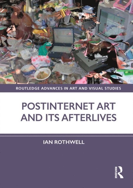 Ian Rothwell - Postinternet Art and Its Afterlives, E-bok