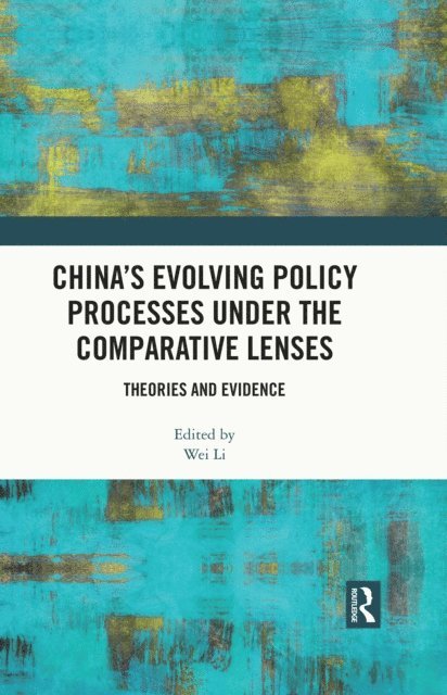 Wei Li - China's Evolving Policy Processes under the Comparative Lenses, E-bok