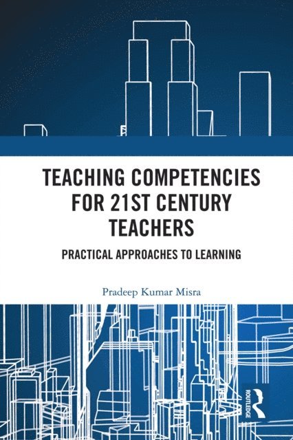 Pradeep Kumar Misra - Teaching Competencies for 21st Century Teachers, E-bok