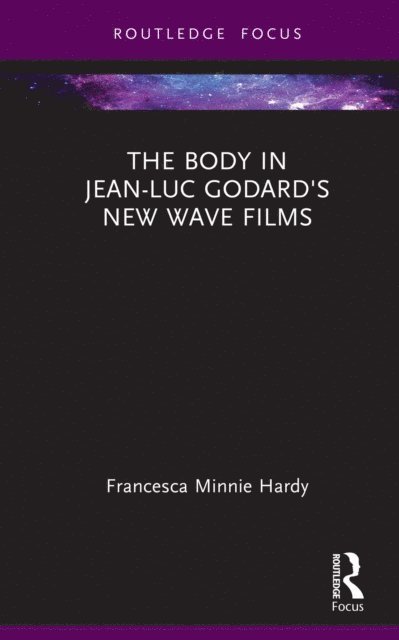 Francesca Minnie Hardy - Body in Jean-Luc Godard's New Wave Films, E-bok