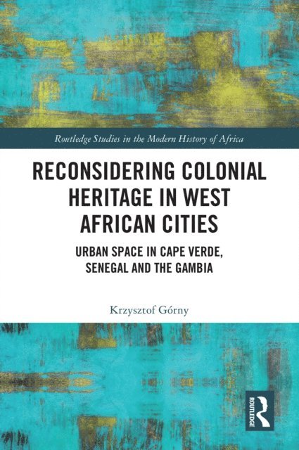 Krzysztof Gorny - Reconsidering Colonial Heritage in West African Cities, E-bok
