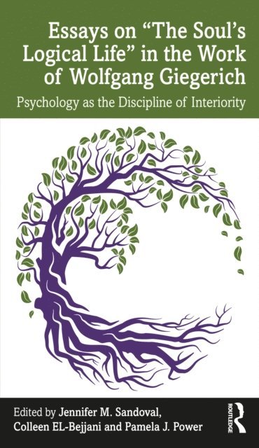Pamela J Power, Colleen EL-Bejjani, Jennifer M Sandoval - Essays on a  The Soula  s Logical Lifea   in the Work of Wolfgang Giegerich, E-bok