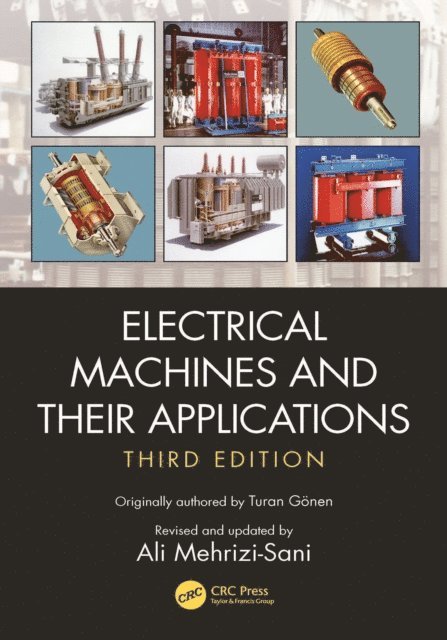 Ali Mehrizi-Sani, Turan Gonen - Electrical Machines and Their Applications, E-bok