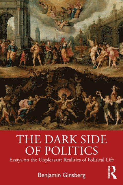 Benjamin Ginsberg - Dark Side of Politics, E-bok