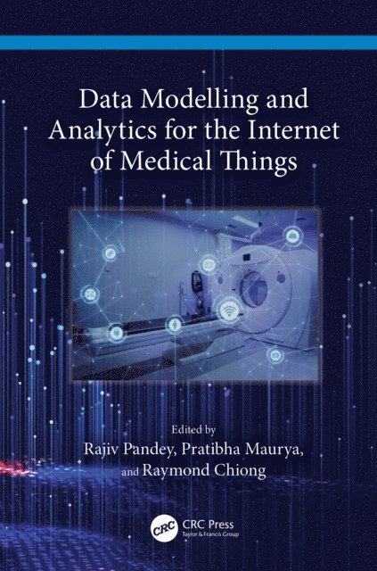 Raymond Chiong, Pratibha Maurya, Rajiv Pandey - Data Modelling and Analytics for the Internet of Medical Things, E-bok