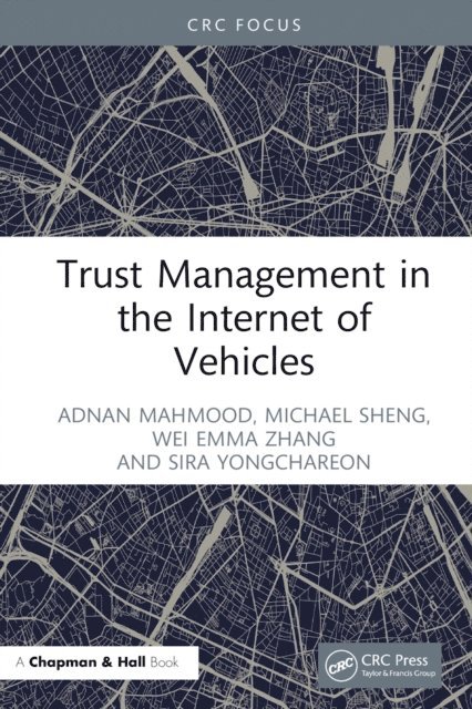 Sira Yongchareon, Wei Emma Zhang, Michael Sheng, Adnan Mahmood - Trust Management in the Internet of Vehicles, E-bok