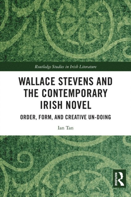 Ian Tan - Wallace Stevens and the Contemporary Irish Novel, E-bok