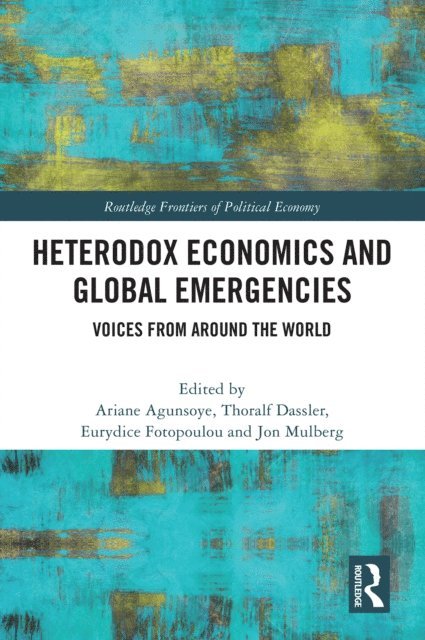 Jonathan Mulberg, Eurydice Fotopoulou, Thoralf Dassler, Ariane Agunsoye - Heterodox Economics and Global Emergencies, E-bok