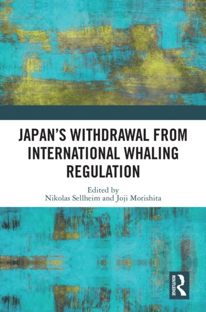 Joji Morishita, Nikolas Sellheim - Japan's Withdrawal from International Whaling Regulation, E-bok