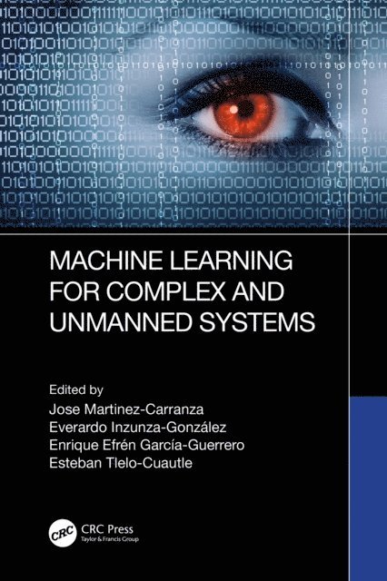 Esteban Tlelo-Cuautle, Enrique Efren Garcia-Guerrero, Everardo Inzunza-Gonzalez, Jose Martinez-Carranza - Machine Learning for Complex and Unmanned Systems, E-bok