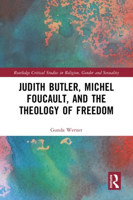 Gunda Werner - Judith Butler, Michel Foucault, and the Theology of Freedom, E-bok